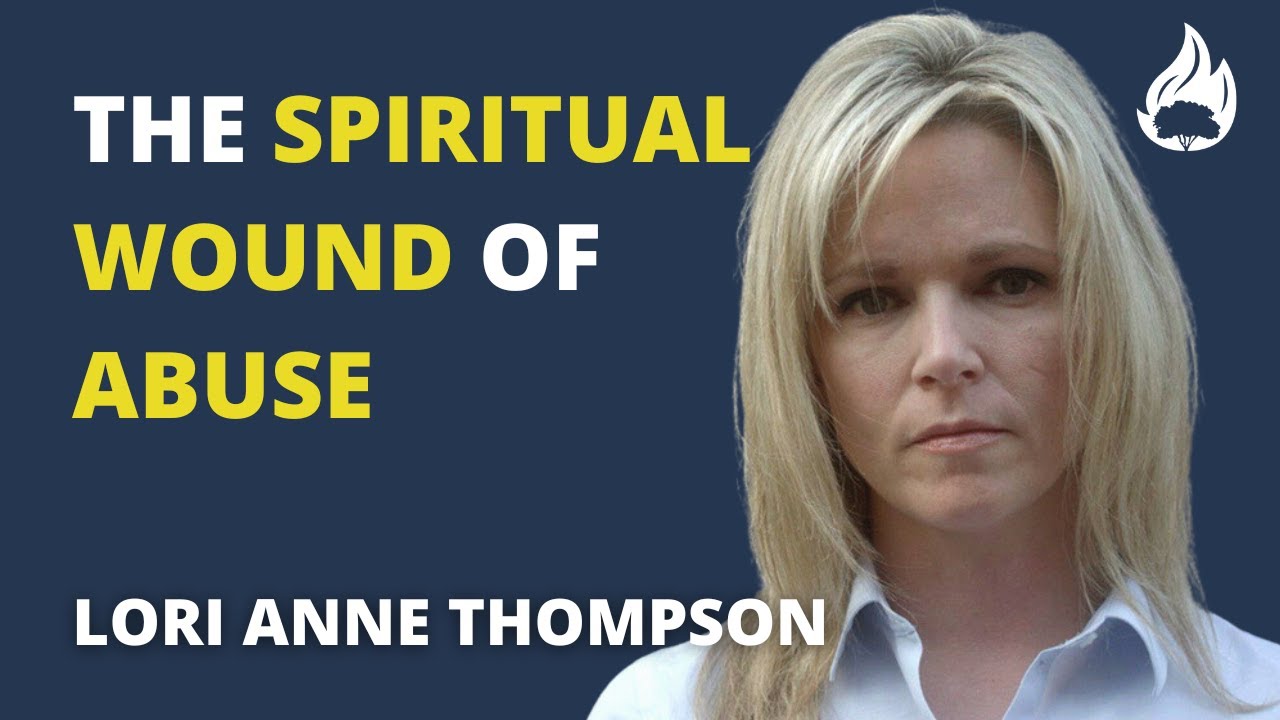 The Spiritual Wound of Abuse featuring Lori Anne Thompson