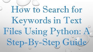 How to Search for Keywords in Text Files Using Python: A Step-By-Step Guide