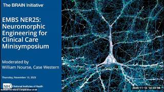 NIH Brain Minisymposium at IEEE EMBS NER 2025: Neuromorphic Engineering for Clinical Care (11/13/25)