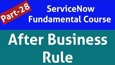 after business rule in servicenow | servicenow after business rule | before and after business