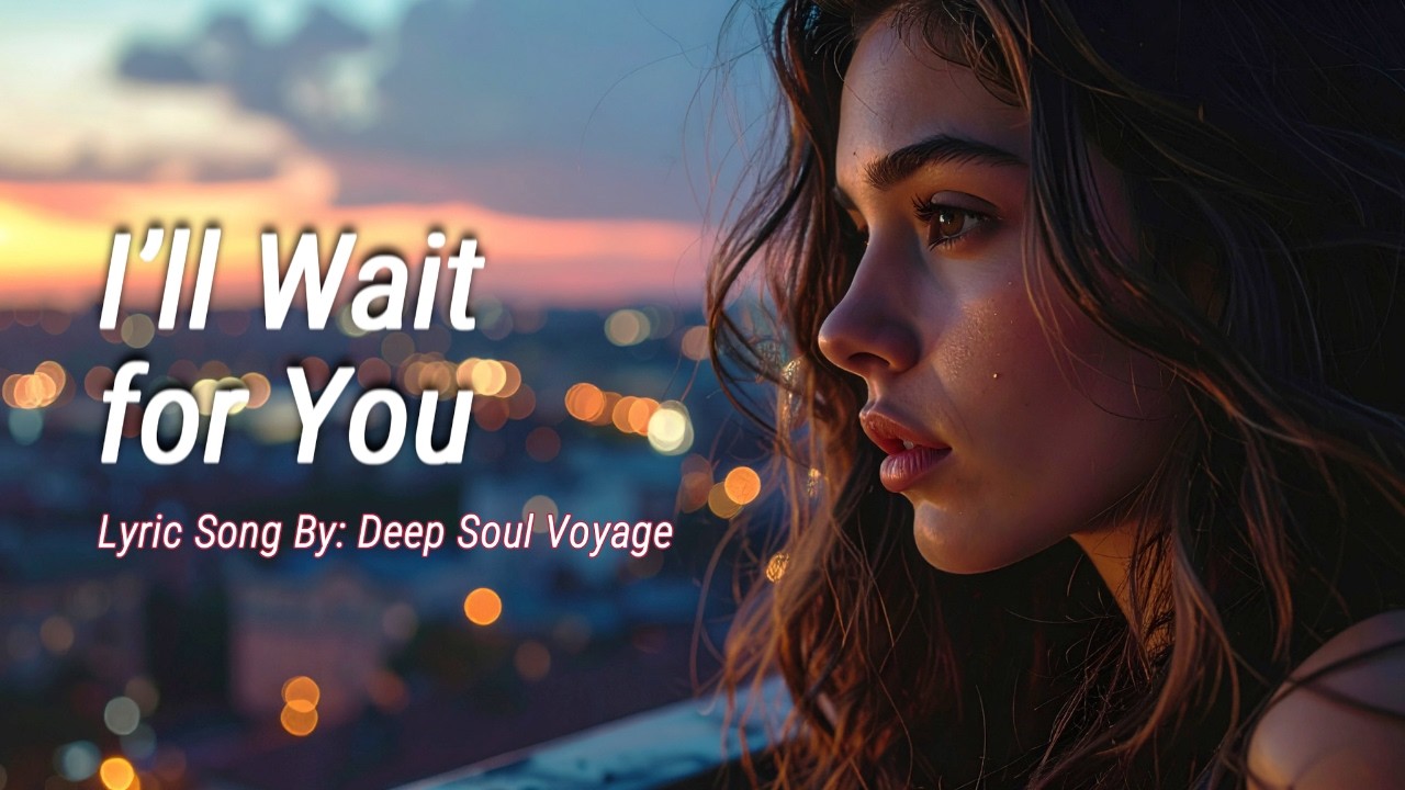 I’ll Wait for You – Emotional Long Distance Love Song