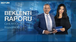 Yeni haftada yoğun gündem piyasaya nasıl işliyor? | Cenk Akyoldaş | Büşra Bingöl | Beklenti Raporu