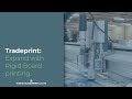 Tradeprint: Expand with Rigid Board printing