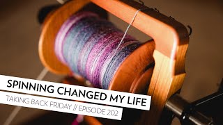 Learning to spin yarn changed my life // Episode 202 // Taking Back Friday // a fibre arts vlog