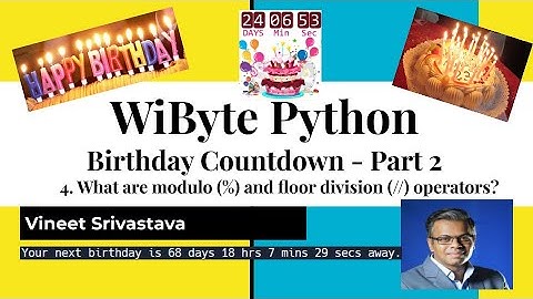 14. Birthday Countdown : What are modulo (%) and floor division (//) operators in Python?