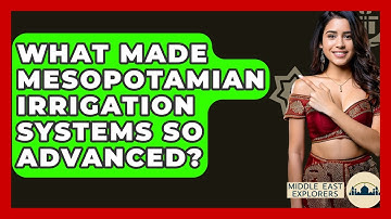 What Made Mesopotamian Irrigation Systems So Advanced? - Middle East Explorers
