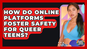 How Do Online Platforms Foster Safety For Queer Teens? - Queer Teens United