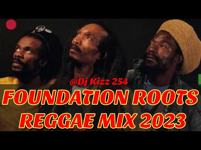 FOUNDATION ROOTS REGGAE MIX 2023-DJ KIZZ 254  (GREGORY ISAACS, DON CARLOS, BUNNY WAILER) class=