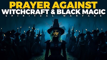 Witchcraft, Black Magic, Spells and Enchantment | Prayer To Cast Away Demonic Forces