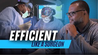 How to be efficient like a surgeon..