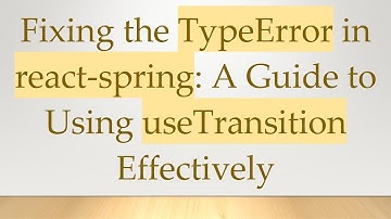 Fixing the TypeError in react-spring: A Guide to Using useTransition Effectively