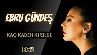 Ebru Gündeş - Kaç Kadeh Kırıldı Resimi