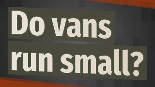 vans run small