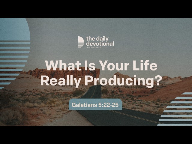 What Is Your Life Really Producing? | Galatians 5:22-25