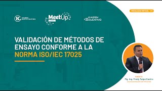 ?MEET UP EDUCATIVO: VALIDACIÓN DE MÉTODOS DE ENSAYO CONFORME A LA NORMA ISO/IEC 17025