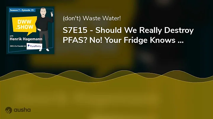 S7E15 - Should We Really Destroy PFAS? No! Your Fridge Knows a Better Way.