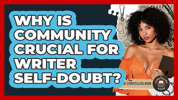 Why Is Community Crucial For Writer Self-doubt? - The Storytellers Room