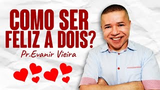 Como ser feliz no amor? 4 pilares! Pastor Evanir Vieira