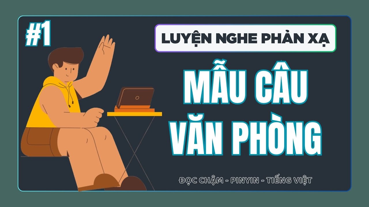 Luyện Nghe Phản Xạ Tiếng Trung Văn Phòng | Phản Xạ Tiếng Trung Cấp Tốc Phần 1