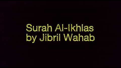 Surah Al-Ikhlas by Jibril Wahab ~ سورة الإخلاص جبريل وهاب