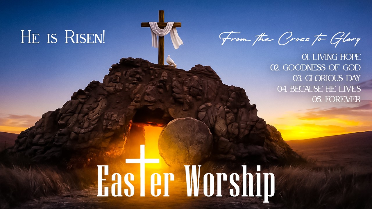 He Is Risen! Easter Worship 2026, Best Christian Worship Songs Playlist, From The Cross To Glory