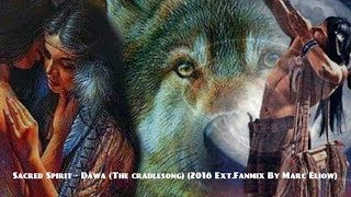 Sacred Spirit - Dawa (The Cradlesong) (2018 Ext.fanmix By Marc Eliow)