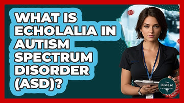 What Is Echolalia In Autism Spectrum Disorder (ASD)? - The Disease Encyclopedia