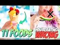 11 Everyday Foods That You're Eating Wrong!!
