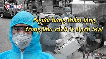 Người hùng thầm lặng trong khu cách ly Bạch Mai | Tin tức Vietnamnet