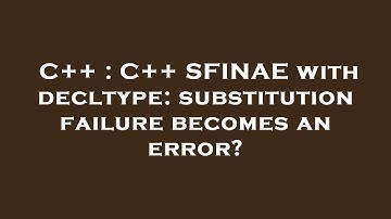 C++ : C++ SFINAE with decltype: substitution failure becomes an error?