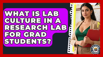 What Is Lab Culture In A Research Lab For Grad Students? - Grad School Mindset