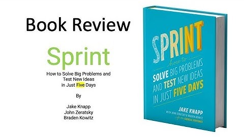Book Review : Sprint : How to Solve Big Problems and Test New Ideas in Just Five Days