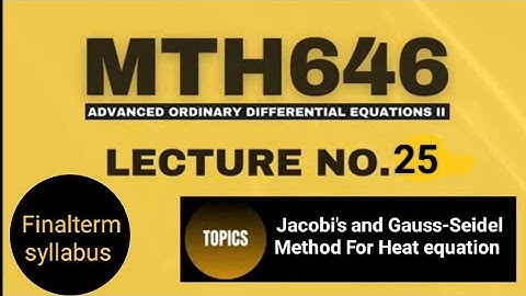 MTH646 Lecture No.25 || Short Lecture || Heat equation by Jacobi