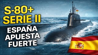 S-80+ SERIE II ¡ESPAÑA APUESTA FUERTE!