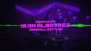 AronChupa - I'm an Albatraoz (Abberall Bootleg)