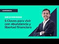 5 Claves para vivir con abundancia y libertad financiera ⎮Sergio Fernandez, Pensamiento Positivo