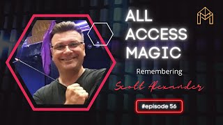 Celebrity Remembering Scott Alexander - All Access Magic Ep. 56 Profile