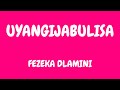 Fezeka dlamini  uyangijabulisa lyrics ft naledi  nomfundo moh