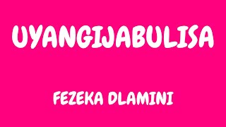 Fezeka Dlamini - uyangijabulisa (lyrics) ft Naledi & Nomfundo Moh