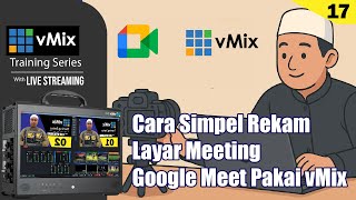 Cara Simpel Rekam Layar Meeting Google Meet Pakai Vmix  Danu Abu Hana Tv