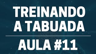 Treinando a Tabuada | Aula 11