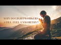 Why do Lightworkers Still Feel Unworthy? | Aita Channeling Her Higher Self