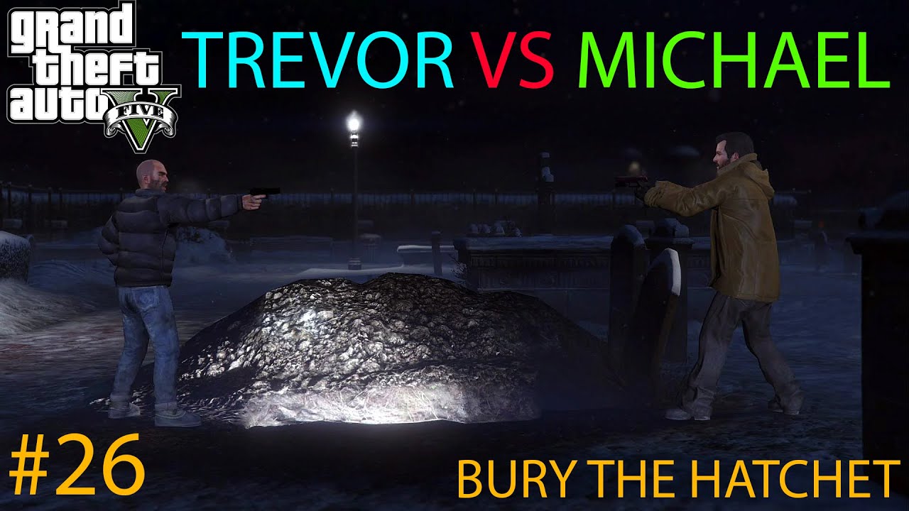 TREVOR VS MICHAEL | BURY THE HATCHET | GTA V GAMEPLAY #26 - YouTube