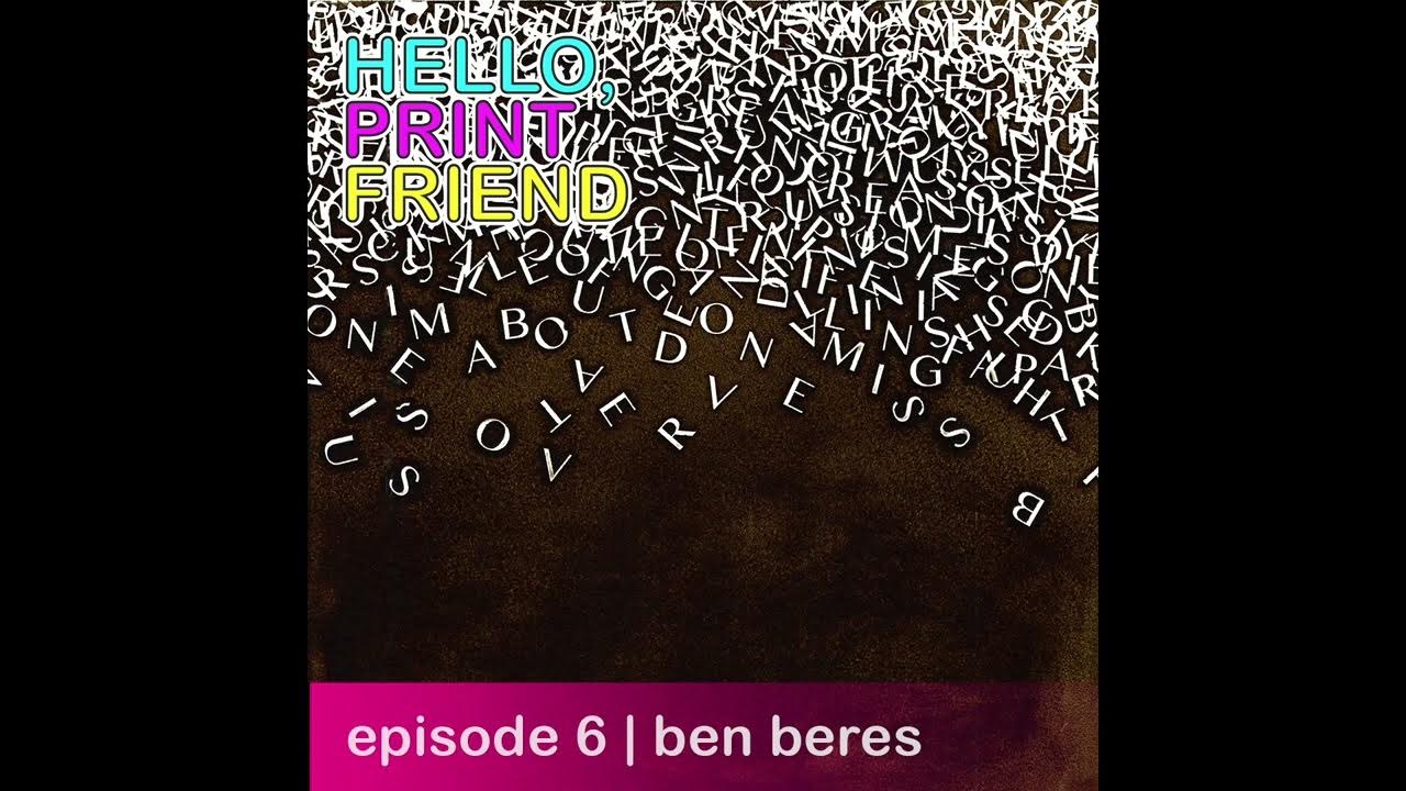 Episode 6 ben beres hello print friend youtube