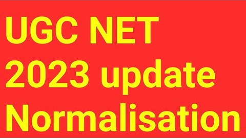 UGC NET 2023 update normalisation