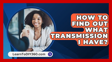 How To Find Out What Transmission I Have? - LearnToDIY360.com