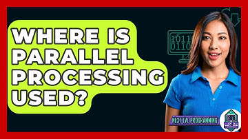 Where Is Parallel Processing Used? - Next LVL Programming