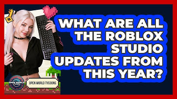 What Are All The Roblox Studio Updates From This Year? - Open World Tycoons