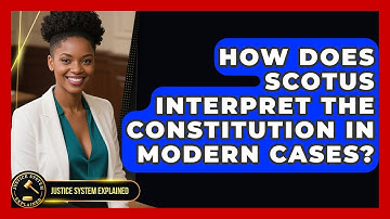 How Does SCOTUS Interpret the Constitution in Modern Cases? - Justice System Explained