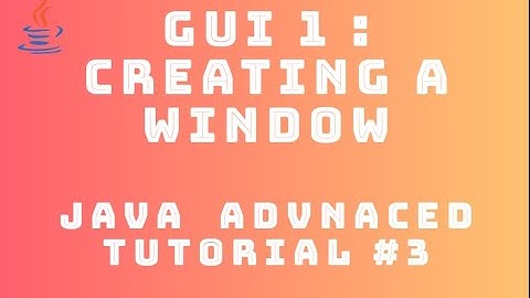 Java Advanced Tutorial 3 : GUI #1 - Creating A Window